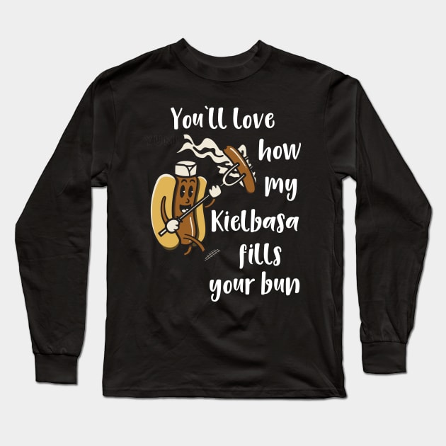 You'll Love How My Kielbasa Fills your Bun Long Sleeve T-Shirt by DANPUBLIC